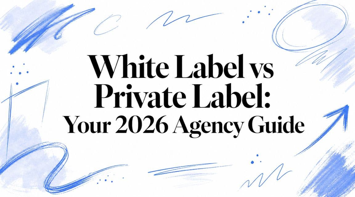 White Label vs Private Label: Your 2026 Agency Guide