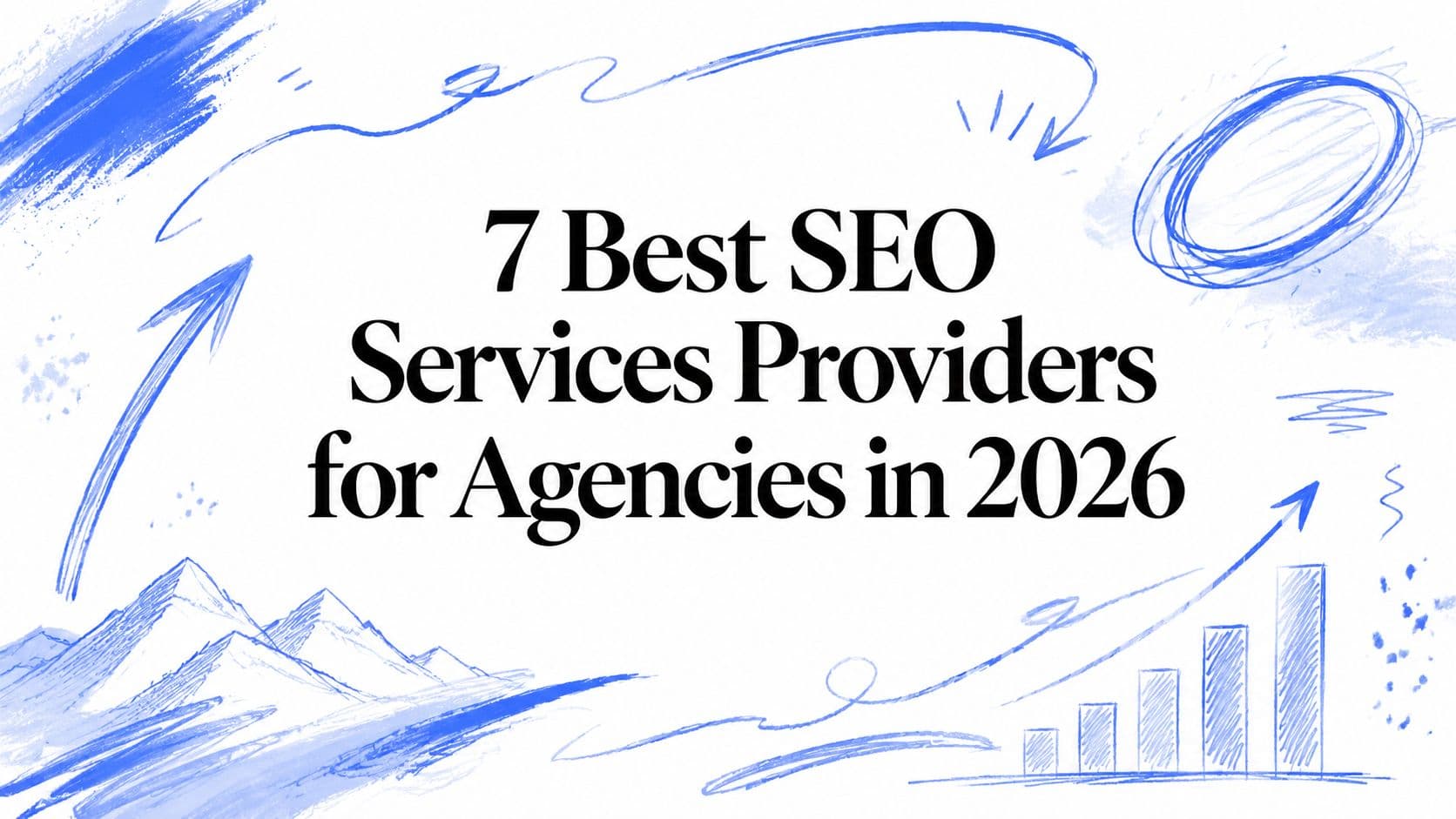 7 Best SEO Services Providers for Agencies in 2026