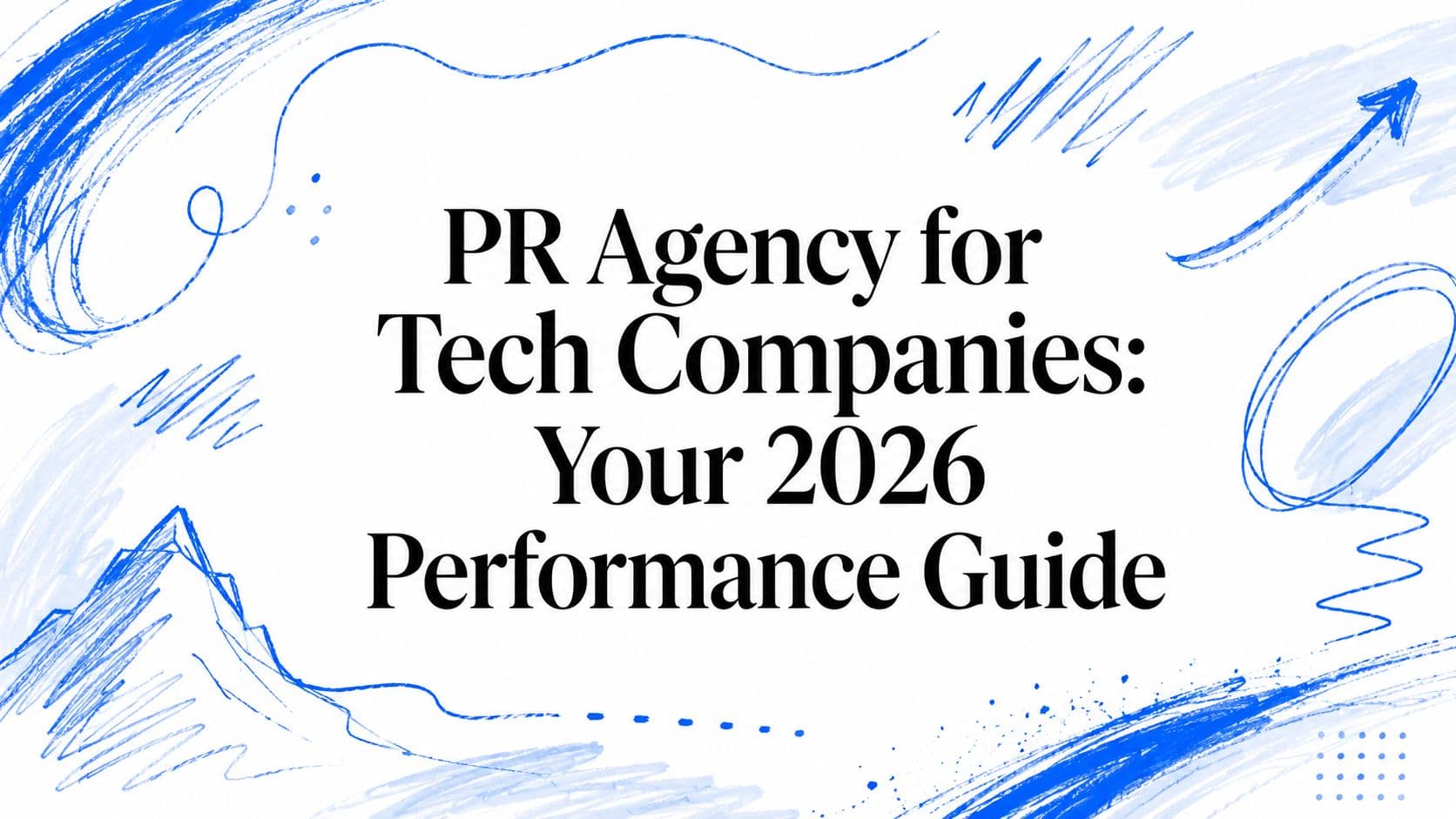 PR Agency for Tech Companies: Your 2026 Performance Guide