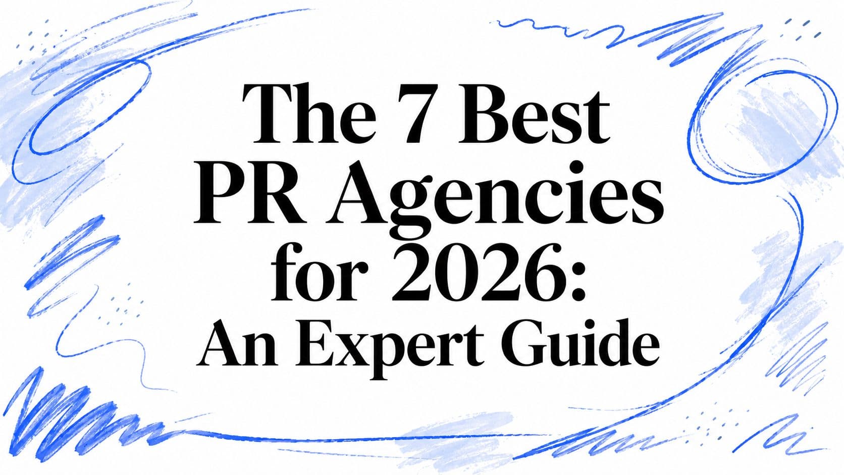 The 7 Best PR Agencies for 2026: An Expert Guide
