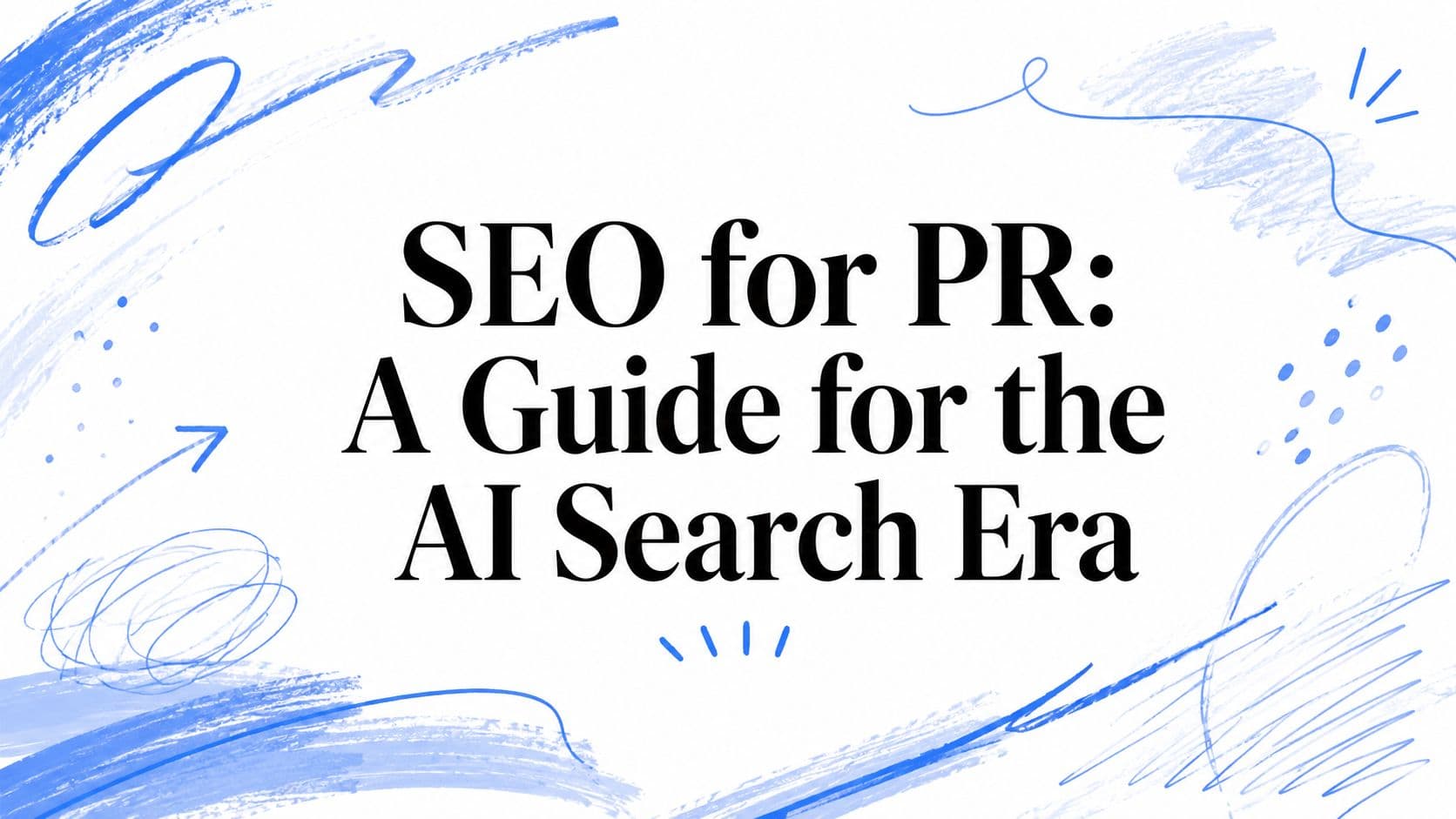 SEO for PR: A Guide for the AI Search Era